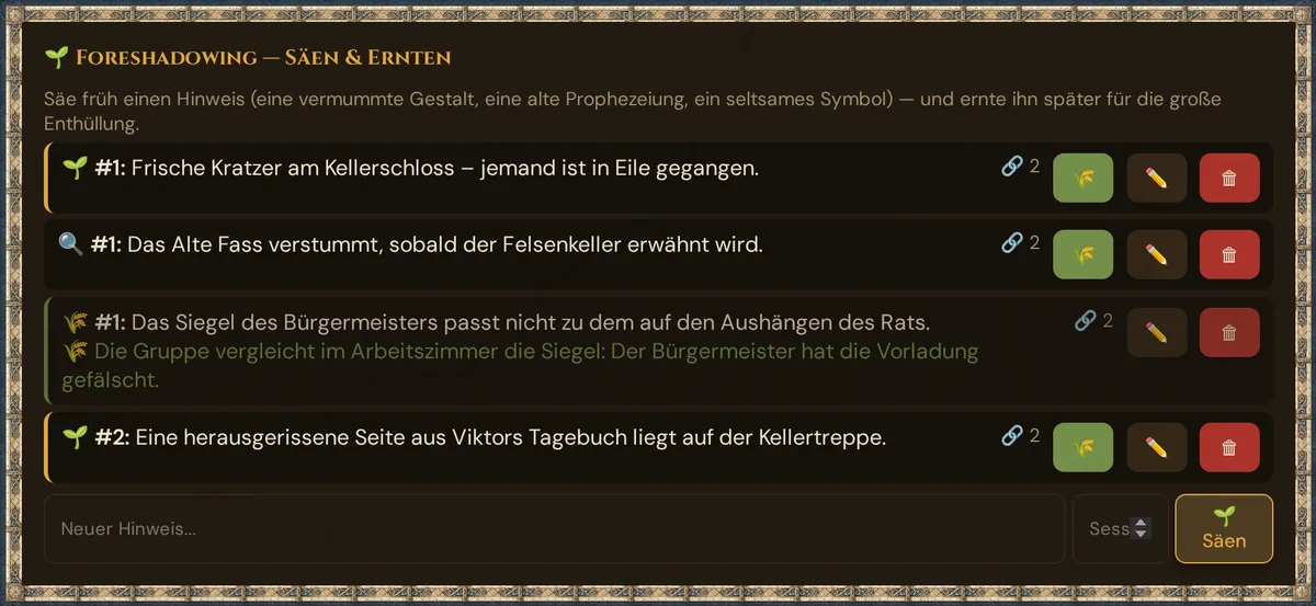 Der Foreshadowing-Bereich mit vier Hinweisen: 🌱 #1 Frische Kratzer am Kellerschloss, 🔍 #1 Das Alte Fass verstummt, sobald der Felsenkeller erwähnt wird, 🌾 #1 Das Siegel des Bürgermeisters passt nicht mit seiner Ernte in Grün, 🌱 #2 Eine herausgerissene Seite aus Viktors Tagebuch — jeweils mit 🔗 2 und den Knöpfen 🌾, ✏️ und 🗑, darunter Neuer Hinweis…, Session-Nr. und 🌱 Säen