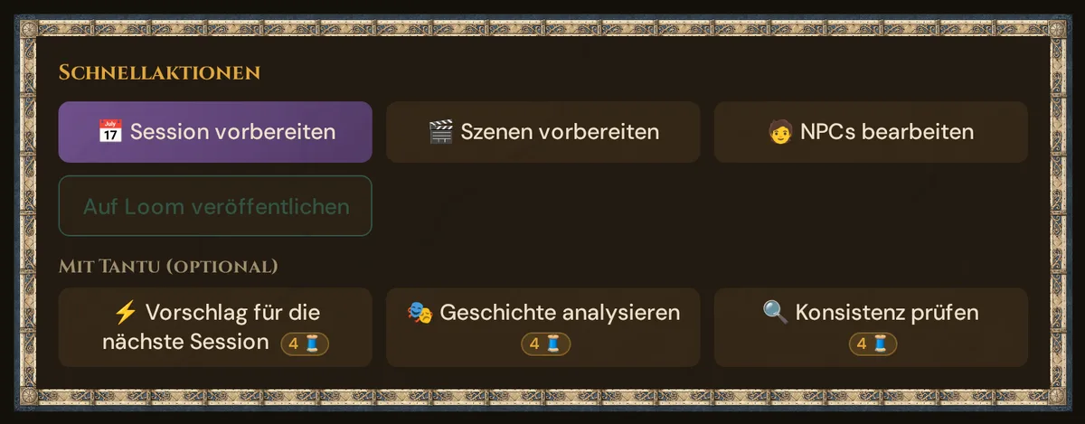 Schnellaktionen: Session vorbereiten, Szenen vorbereiten, NPCs bearbeiten, Auf Loom veröffentlichen und die drei Tantu-Schaltflächen mit ihrem 🧵-Preis