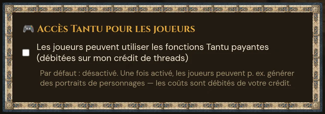 Accès Tantu pour les joueurs : la case Les joueurs peuvent utiliser les fonctions Tantu payantes (débitées sur mon crédit de Threads), désactivée par défaut